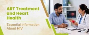 ART Treatment and Heart Health: What HIV Patients Should Know