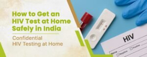 How to Get an HIV Test at Home Safely in India